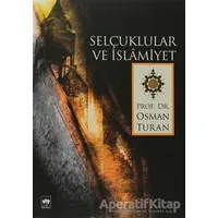 Selçuklular ve İslamiyet - Osman Turan - Ötüken Neşriyat