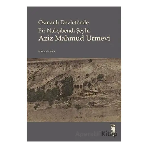 Osmanlı Devletinde Bir Nakşibendi Şeyhi Azi Mahmud Urmevi - Hakan Kaya - Kitabevi Yayınları