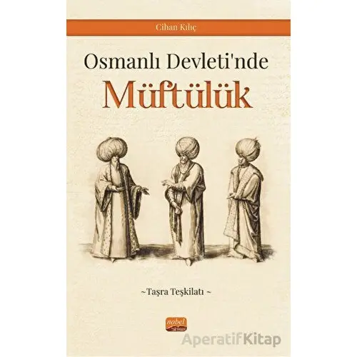 Osmanlı Devleti’nde Müftülük (Taşra Teşkilatı) - Cihan Kılıç - Nobel Bilimsel Eserler