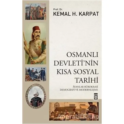 Osmanlı Devletinin Kısa Sosyal Tarihi - Kemal H. Karpat - Timaş Yayınları
