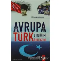 Avrupa Birliği Mi Türk Birliği Mi - Adnan Kalkan - IQ Kültür Sanat Yayıncılık