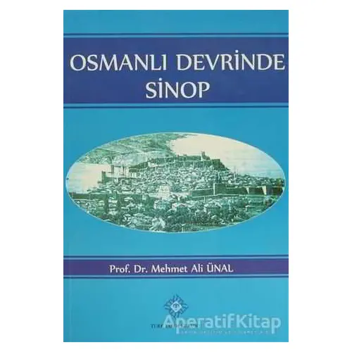 Osmanlı Devrinde Sinop - Mehmet Ali Ünal - Türk Tarih Kurumu Yayınları