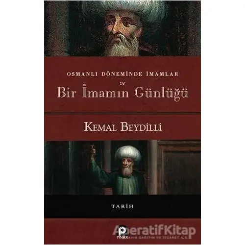 Osmanlı Döneminde İmamlar ve Bir İmamın Günlüğü - Kemal Beydilli - Pınar Yayınları