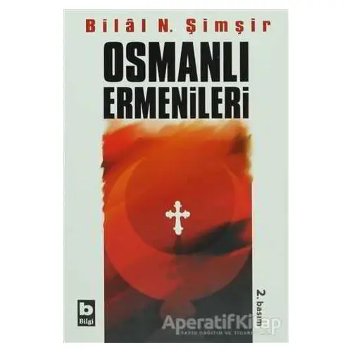 Osmanlı Ermenileri (1856 - 1880 ) - Bilal N. Şimşir - Bilgi Yayınevi