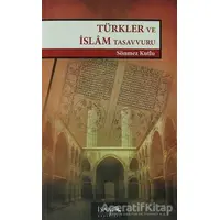 Türkler ve İslam Tasavvuru - Sönmez Kutlu - İsam Yayınları