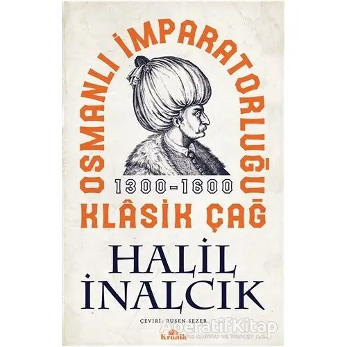 Osmanlı İmparatorluğu Klasik Çağ 1300 - 1600 - Halil İnalcık - Kronik Kitap