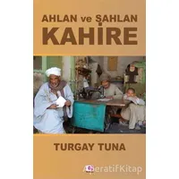 Ahlan ve Sahlan Kahire - Turgay Tuna - E Yayınları