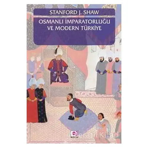 Osmanlı İmparatorluğu ve Modern Türkiye 1 - Stanford J. Shaw - E Yayınları