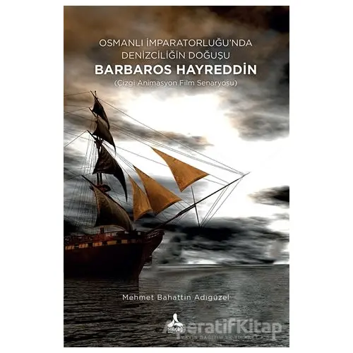 Osmanlı İmparatorluğu’nda Denizciliğin Doğuşu Barbaros Hayreddin