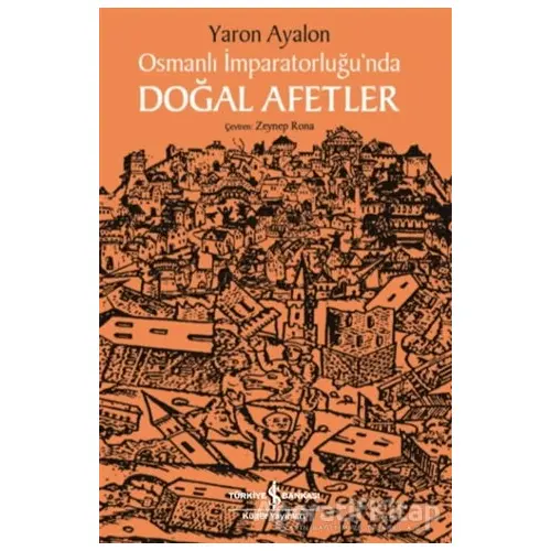 Osmanlı İmparatorluğu’nda Doğal Afetler - Yaron Ayalon - İş Bankası Kültür Yayınları