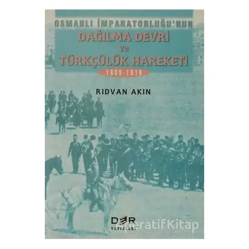 Osmanlı İmparatorluğunun Dağılma Devri ve Türkçülük Hareketi - Rıdvan Akın - Derin Yayınları