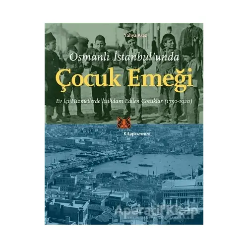 Osmanlı İstanbul’unda Çocuk Emeği - Yahya Araz - Kitap Yayınevi