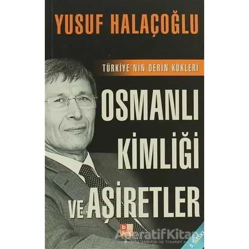 Osmanlı Kimliği ve Aşiretler - Yusuf Halaçoğlu - Babıali Kültür Yayıncılığı