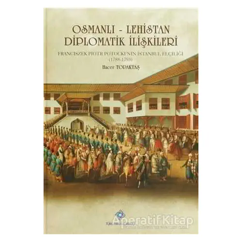 Osmanlı - Lehistan Diplomatik İlişkileri - Hacer Topaktaş - Türk Tarih Kurumu Yayınları