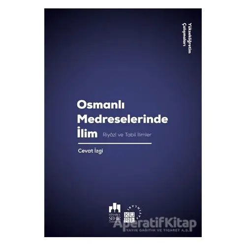 Osmanlı Medreselerinde İlim - Cevat İzgi - Küre Yayınları