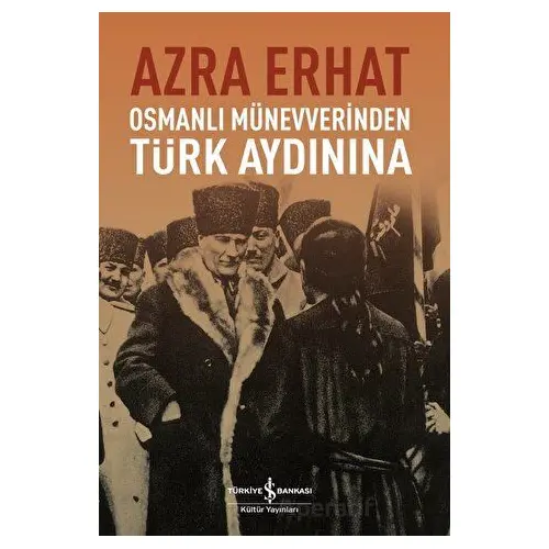 Osmanlı Münevverinden Türk Aydınına - Azra Erhat - İş Bankası Kültür Yayınları