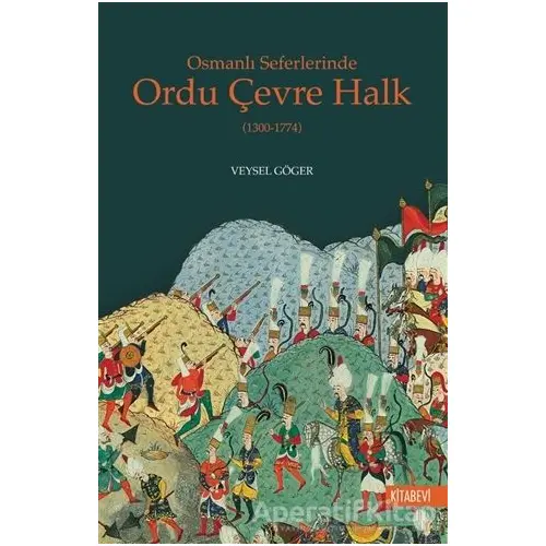 Osmanlı Seferlerinde Ordu Çevre Halk (1300-1774) - Veysel Göger - Kitabevi Yayınları