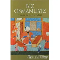 Biz Osmanlıyız - Yavuz Bahadıroğlu - Nesil Yayınları