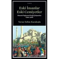 Eski İnsanlar Eski Cemiyetler - Yavuz Selim Karakışla - Doğan Kitap