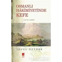 Osmanlı Hakimiyetinde Kefe (1475-1600) - Yücel Öztürk - Bilge Kültür Sanat