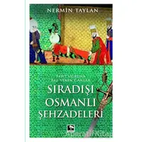 Sıradışı Osmanlı Şehzadeleri - Nermin Taylan - Çınaraltı Yayınları