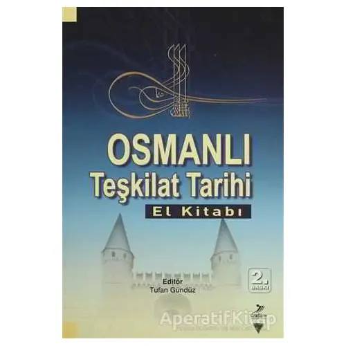 Osmanlı Teşkilat Tarihi (El Kitabı) - Mustafa Alkan - Grafiker Yayınları