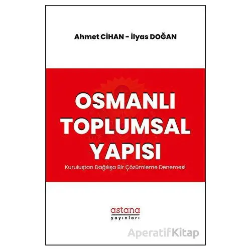 Osmanlı Toplumsal Yapısı: Kuruluştan Dağılışa Bir Çözümleme Denemesi