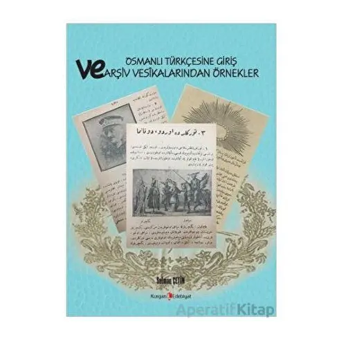 Osmanlı Türkçesine Giriş Ve Arşiv Vesikalarından Örnekler - Selman Çetin - Kurgan Edebiyat