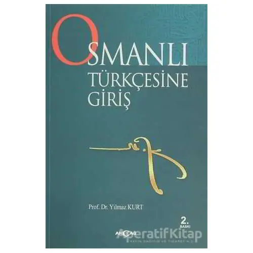 Osmanlı Türkçesine Giriş - Yılmaz Kurt - Akçağ Yayınları