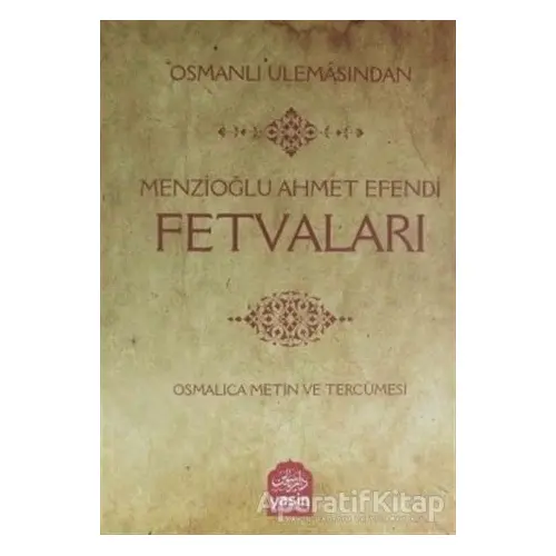 Osmanlı Ulemasından Menzioğlu Ahmet Efendi Fetvaları - Ramazan Yıldız - Yasin Yayınevi