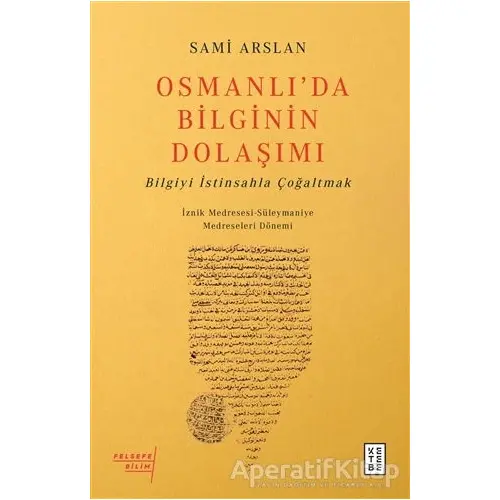 Osmanlı’da Bilginin Dolaşımı - Sami Arslan - Ketebe Yayınları