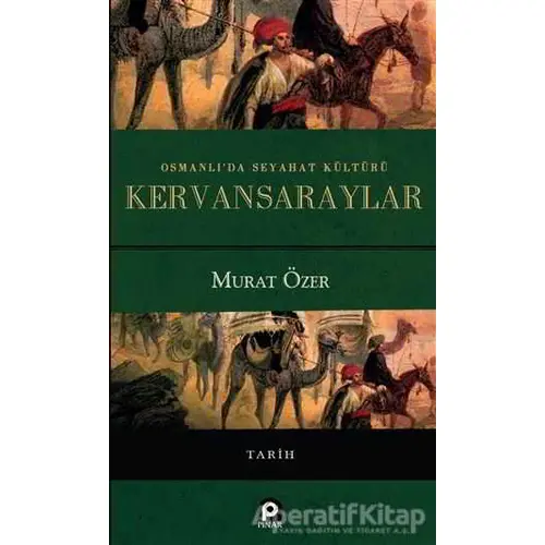 Osmanlıda Seyahat Kültürü Kervansaraylar - Murat Özer - Pınar Yayınları