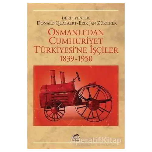 Osmanlı’dan Cumhuriyet Türkiye’sine İşçiler - Donald Quataert - İletişim Yayınevi