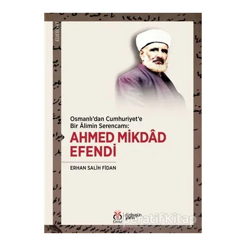 Osmanlıdan Cumhuriyete Bir Alimin Serencamı: Ahmed Mikdad Efendi - Erhan Salih Fidan - DBY Yayınları