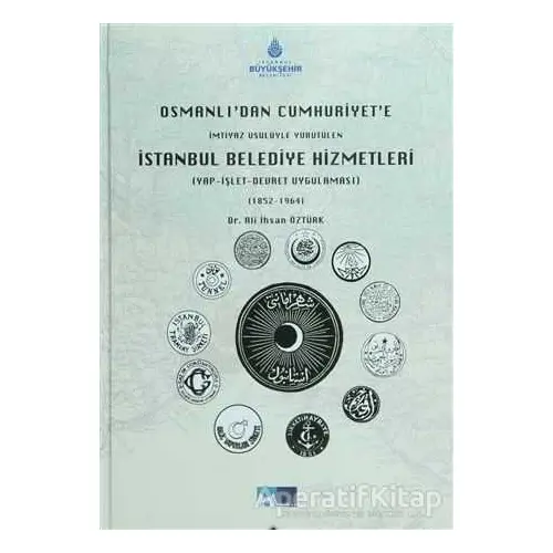 Osmanlı’dan Cumhuriyet’e İmtiyaz Usulüyle Yürütülen İstanbul Belediye Hizmetleri