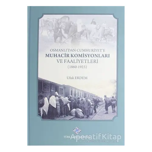 Osmanlıdan Cumhuriyete Muhacir Komisyonları ve Faaliyetleri 1860-1923