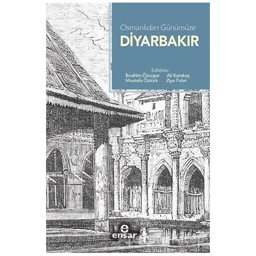 Osmanlıdan Günümüze Diyarbakır - Kolektif - Ensar Neşriyat