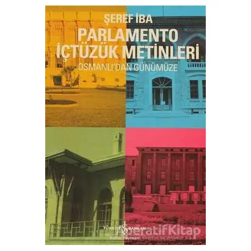 Osmanlıdan Günümüze Parlamento İçtüzük Metinleri - Şaban İba - İş Bankası Kültür Yayınları