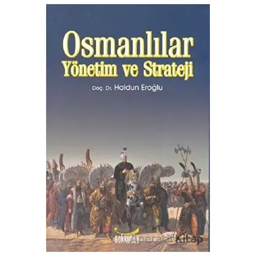 Osmanlılar Yönetim ve Strateji - Haldun Eroğlu - Gökkubbe Yayınları