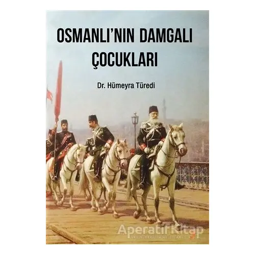 Osmanlı’nın Damgalı Çocukları - Hümeyra Türedi - Cinius Yayınları