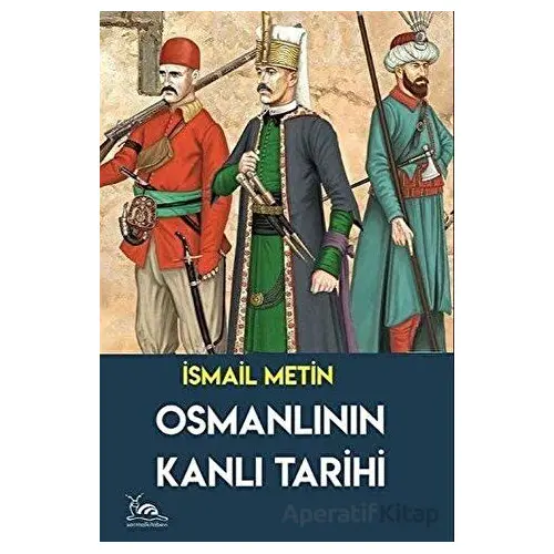 Osmanlının Kanlı Tarihi - İsmail Metin - Sarmal Kitabevi