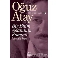 Bir Bilim Adamının Romanı - Mustafa İnan - Oğuz Atay - İletişim Yayınevi