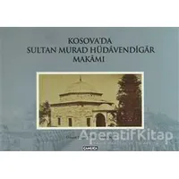 Kosova’da Sultan Murad Hüdavendigar Makamı - Osman Doğan - Çamlıca Basım Yayın