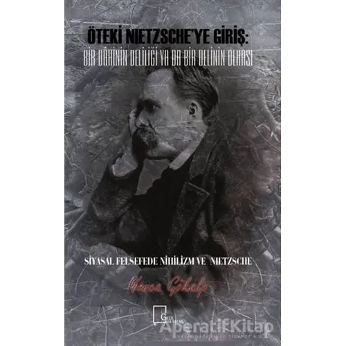 Öteki Nietzsche’ye Giriş: Bir Dahinin Deliliği Ya Da Bir Delinin Dehası