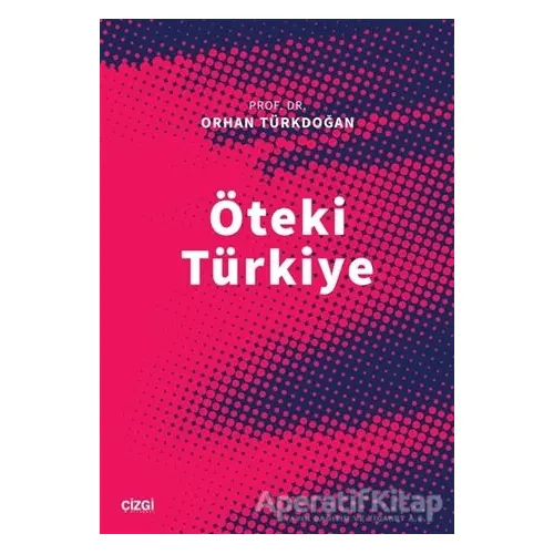 Öteki Türkiye - Orhan Türkdoğan - Çizgi Kitabevi Yayınları