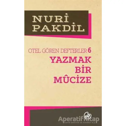 Otel Gören Defterler 6: Yazmak Bir Mucize - Nuri Pakdil - Edebiyat Dergisi Yayınları