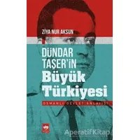 Dündar Taşer’in Büyük Türkiyesi - Ziya Nur Aksun - Ötüken Neşriyat