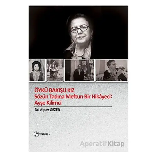 Öykü Bakışlı Kız - Sözün Tadına Meftun Bir Hikayeci: Ayşe Kilimci - Alpay Gezer - Fenomen Yayıncılık