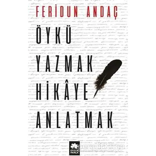 Öykü Yazmak Hikaye Anlatmak - Feridun Andaç - Eksik Parça Yayınları