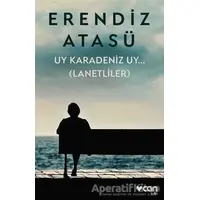 Uy Karadeniz Uy.. (Lanetliler) - Erendiz Atasü - Can Yayınları